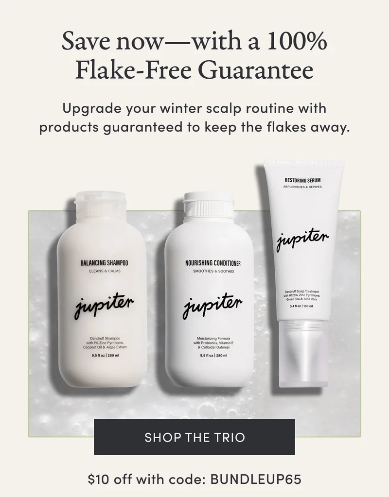 Save now—with a 100% Flake-Free Guarantee | Upgrade your winter scalp routine with products guaranteed to keep the flakes away. | Shop the Trio | $10 off with code: BUNDLEUP65