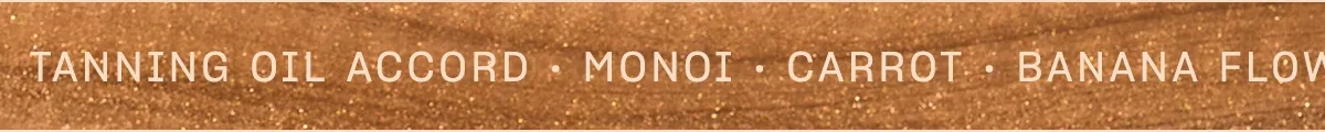 tanning oil accord monoi carrot banana flower tiger lily tahitian vanilla