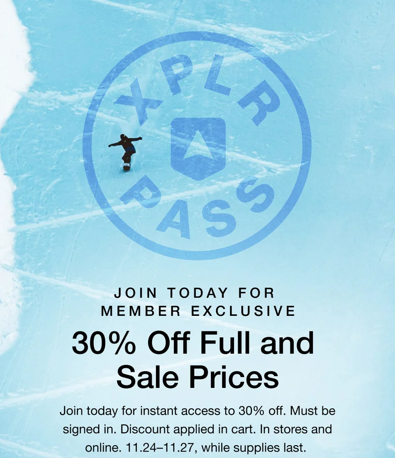 MEMBER EXCLUSIVE - Extra 30% Off. Full-price and sale gear. Must be signed in. Discount applied in cart. In stores and online. 11.21-11.26, while supplies last.