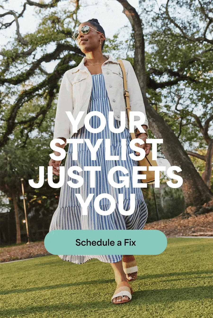 YOUR STYLIST JUST GETS&nbsp;YOU. Schedule&nbsp;a Fix