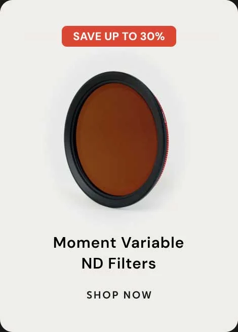 Save up to 30% Moment Variable ND filters shop now