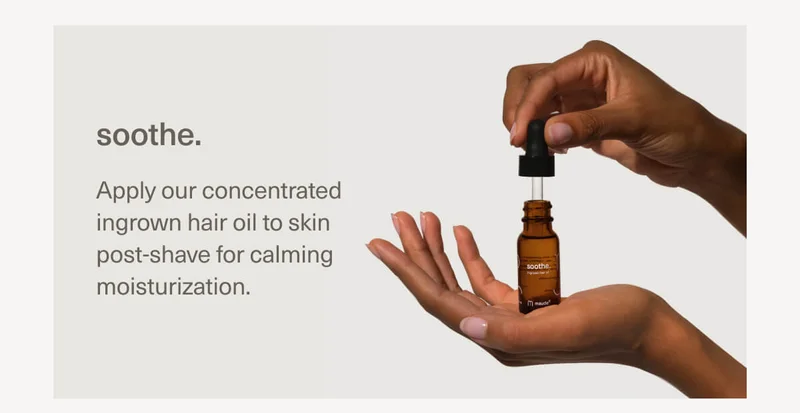 soothe. | Apply our concentrated ingrown hair oil to skin post-shave for calming moisturization.