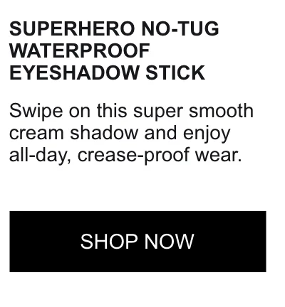 SUPERHERO NO-TUG WATERPROOF EYESHADOW STICKS