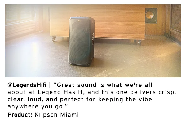 @LegendsHifi | “Great sound is what we're all about at Legend Has It, and this one delivers crisp, clear, loud, and perfect for keeping the vibe anywhere you go.” Product: Klipsch Miami