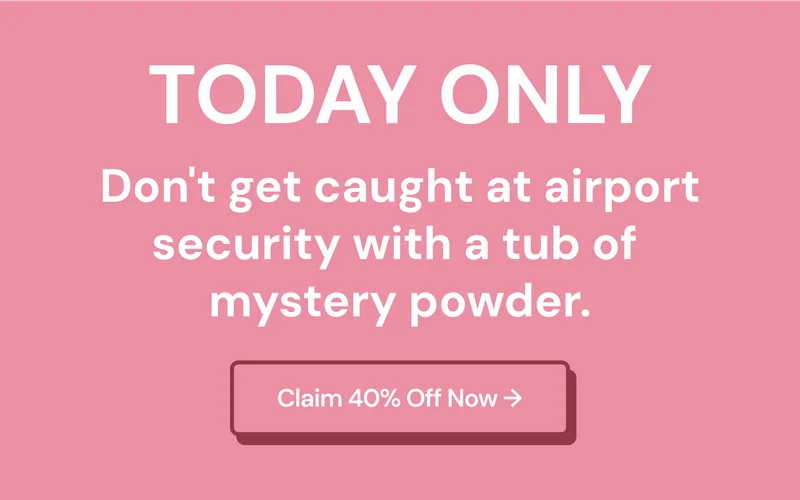 Don't get caught at the airport security with a tub of mystery powder.