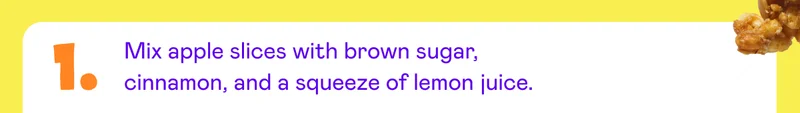 Mix apple slices with brown sugar, cinnamon, and a squeeze of lemon juice