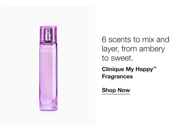 6 scents to mix and layer, from ambery to sweet. Clinique My Happy™ Fragrances Shop Now