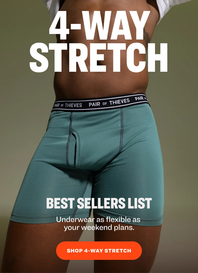 4-Way Stretch Best Sellers List Underwear as flexible as  your weekend plans.  SHOP 4-way stretch