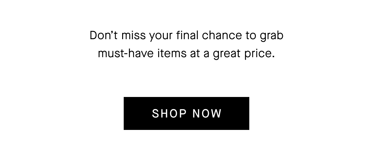 Don’t miss your final chance to grab must-have items at a great price. [Shop Now]