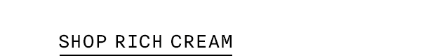 SHOP RICH CREAM