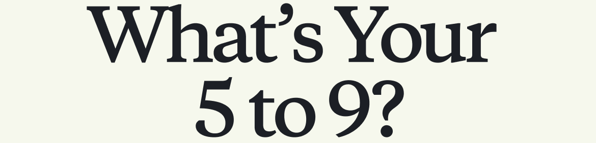 What’s Your 5 to 9?