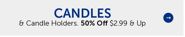 Candles & Candle Holders - 50% Off $2.99 & Up