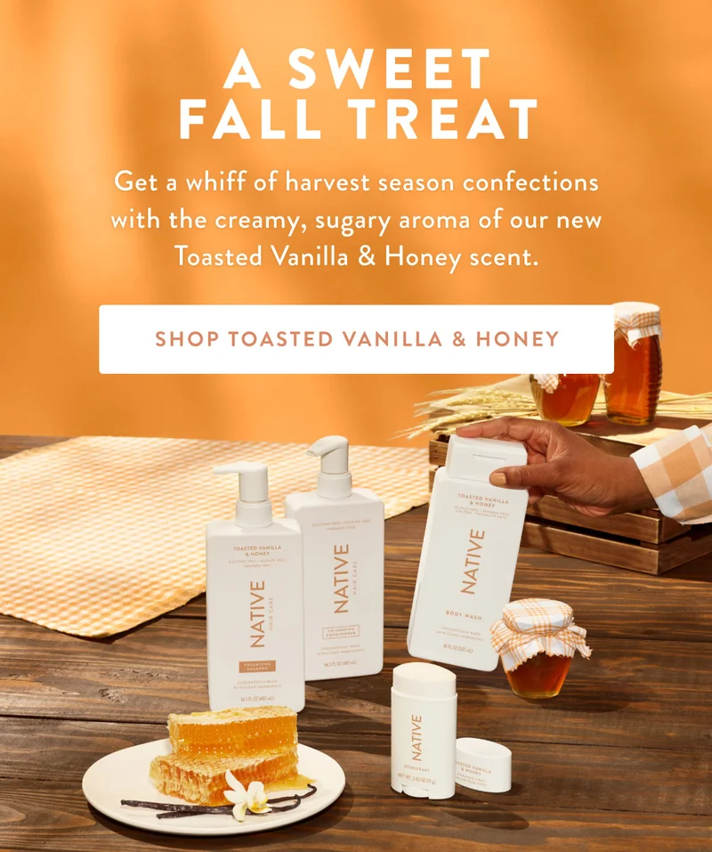 A SWEET FALL TREAT | Get a whiff of harvest season confections with the creamy, sugary aroma of our new Toasted Vanilla & Honey scent. | SHOP TOASTED VANILLA & HONEY