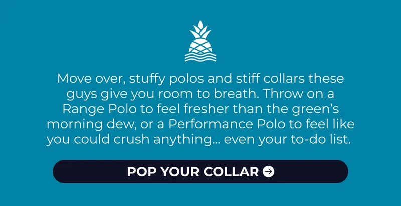 Move over, stuffy polos and stiff collars these  guys give you room to breath. Throw on a Range Polo to feel fresher than the green’s morning dew, or a Performance Polo to feel like you could crush anything... even your to-do list.
