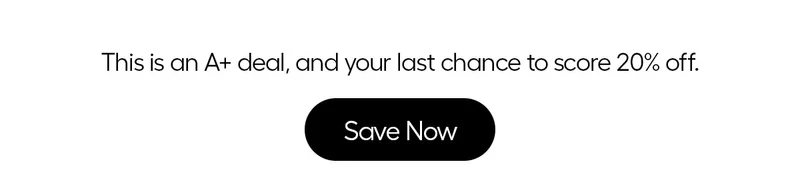 This is an A+ deal, and your last chance to score 20% off. - Save Now