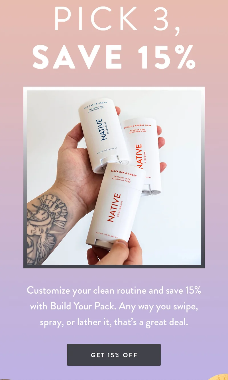 Pick 3, Save 15% | Customize your clean routine and save 15% with Build Your Pack. Any way you swipe, spray, or lather it, that’s a great deal. | GET 15% OFF