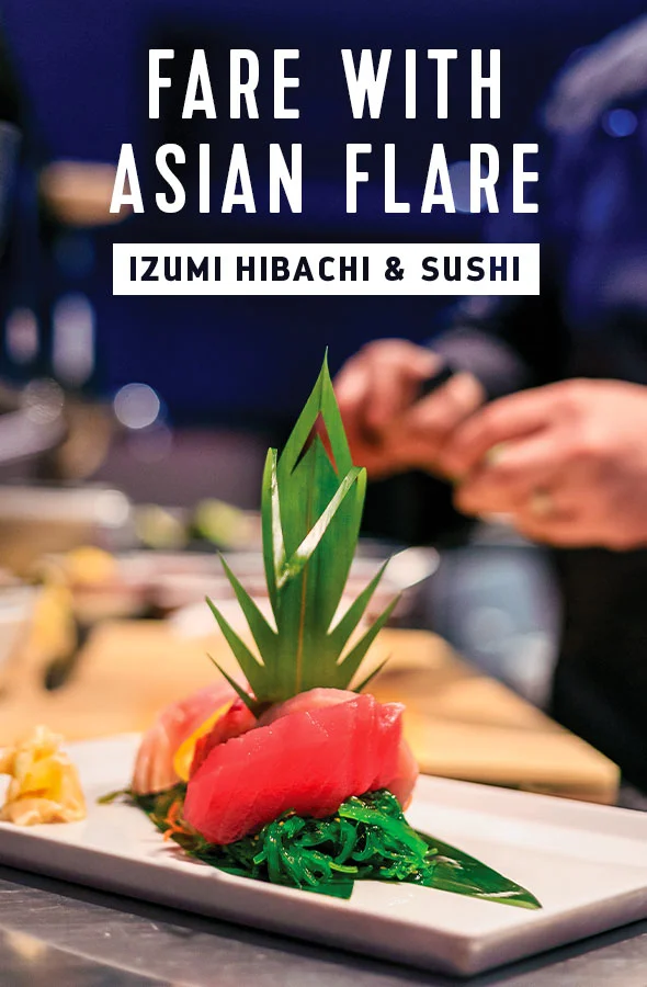 FARE WITH ASIAN FLARE - IZUMI HIBACHI & SUSHI