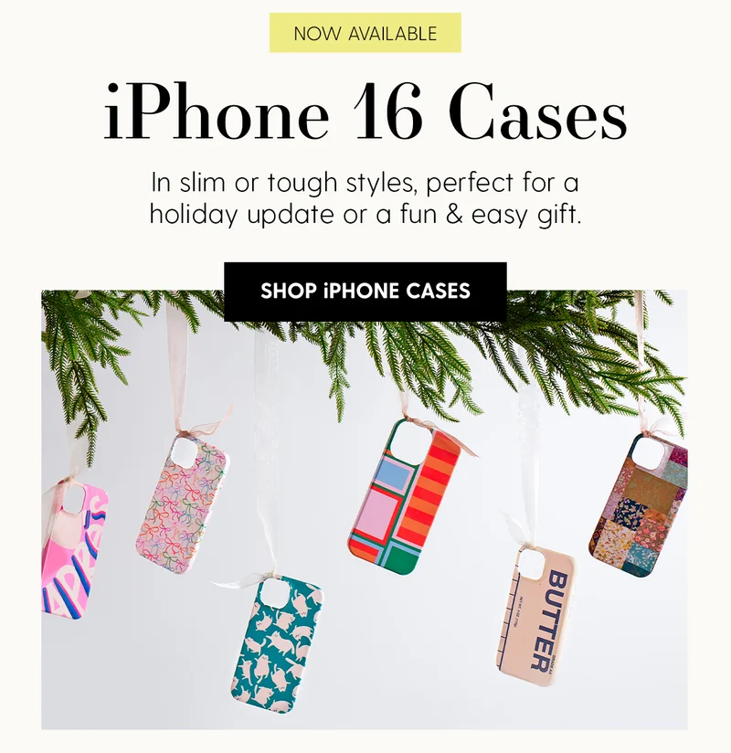 NOW AVAILABLE | iPhone 16 Cases | In slim or tough styles, perfect for a holiday update or a fun & easy gift.