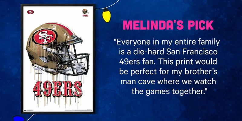 Melinda's Pick "Everyone in my entire family is a die-hard San Francisco 49er fan. This print would be perfect for my brother’s man cave where we watch the games together."