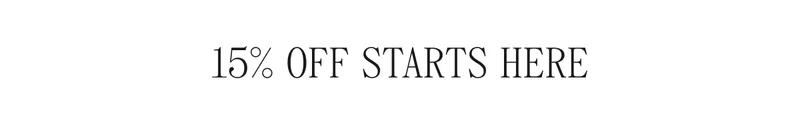 15% OFF STARTS HERE
