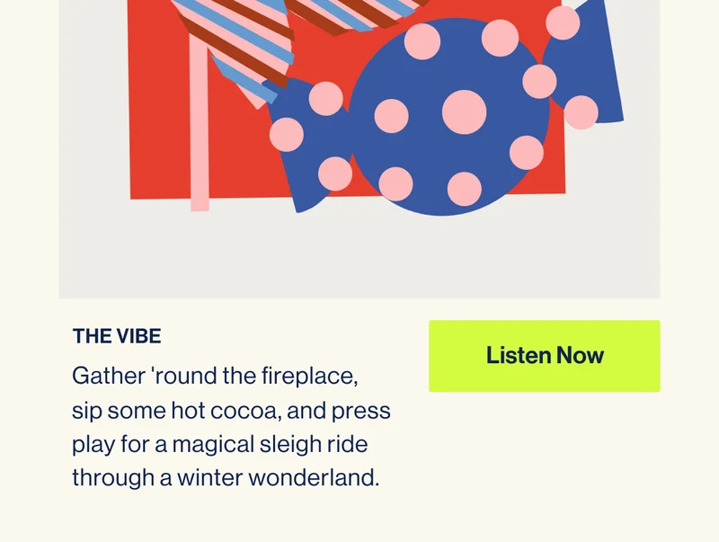 THE VIBE: Gather 'round the fireplace, sip some hot cocoa, and press play for a magical sleigh ride through a winter wonderland. Listen Now