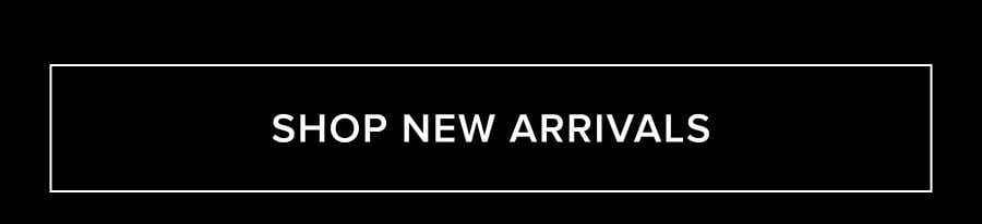 SHOP NEW ARRIVALS