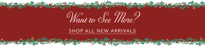 Want to See More? | SHOP ALL NEW ARRIVALS