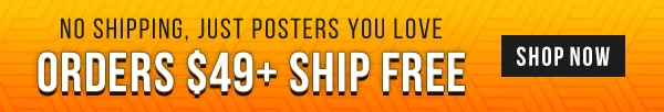 No Shipping, Just Posters You Love: Orders $49+ Ship Free