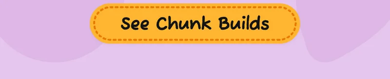 See Chunk builds
