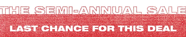 The Semi-Annual Sale. Last Chance For This Deal