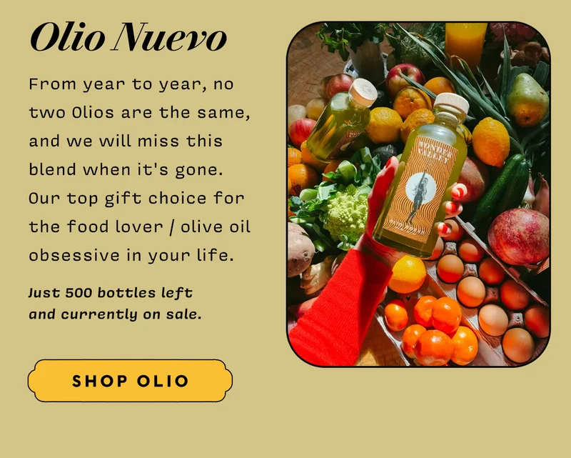 Olio Nuevo: From year to year, no two Olios are the same, and we will miss this blend when it's gone. Our top gift choice for the food lover / olive oil obsessive in your life. Just 500 bottles left and currently on sale. SHOP OLIO