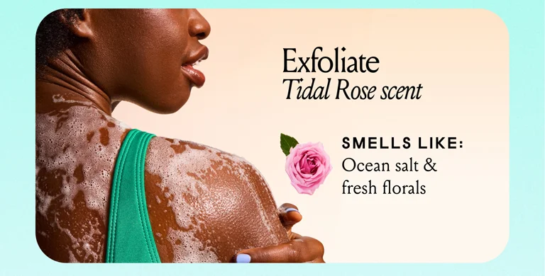 Exfoliate. Tidal Rose Scent