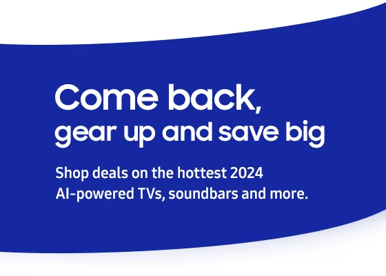 Discover Samsung Fall Sale - Come back, gear up and save big
