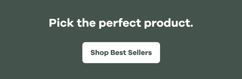 Pick the perfect product. | Shop Best Sellers