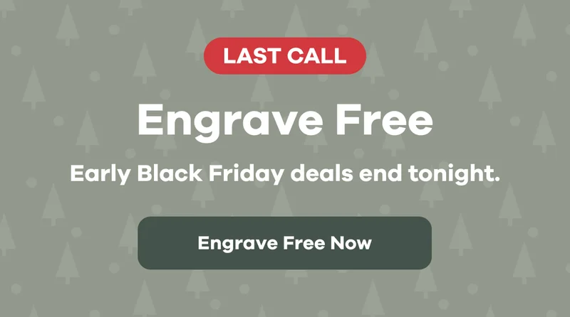 Last Call.  Engrave Free.  Early Black Friday deals end tonight | Engrave Free Now
