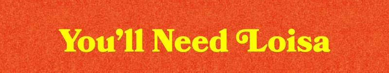 You'll Need Loisa