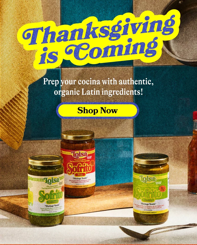 Thanksgiving is Coming Prep your cocina with authentic, organic Latin ingredients! SHOP NOW