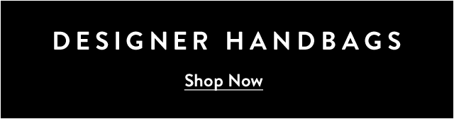 Designer handbags.