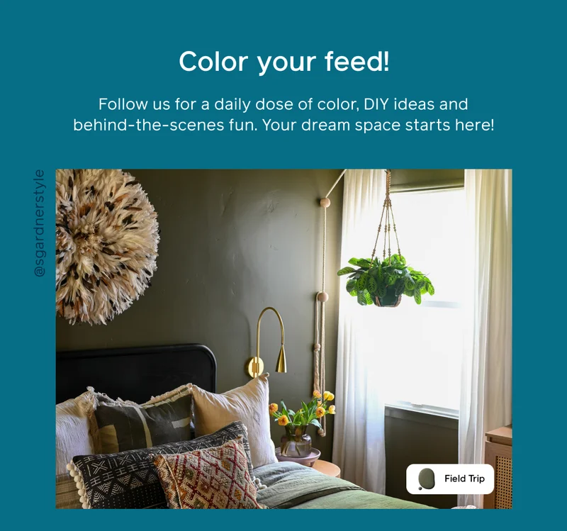 Color your feed! Follow us for a daily dose of color, DIY ideas and behind-the-scenes fun. Your dream space starts here!
