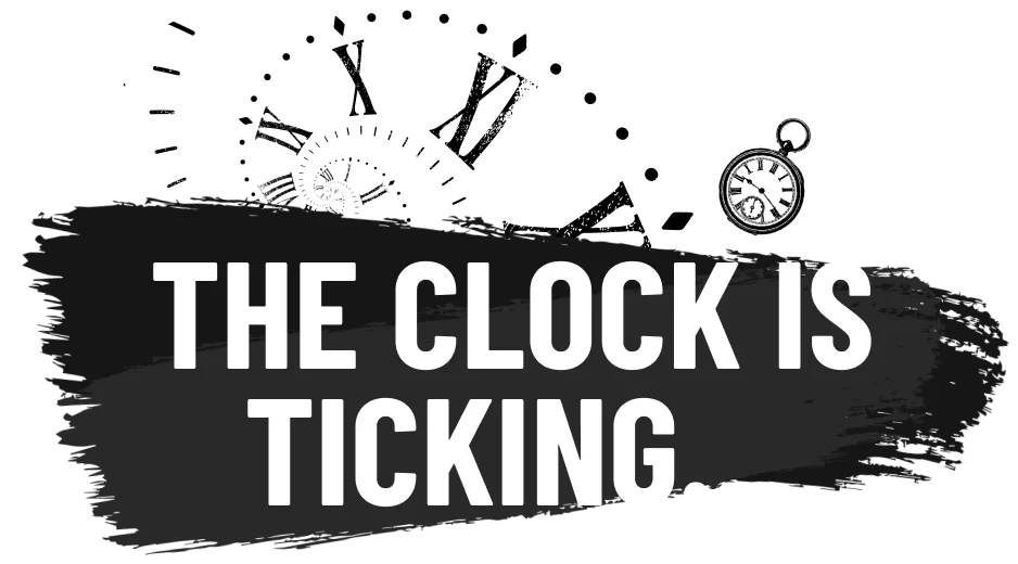 The Clock is Ticking