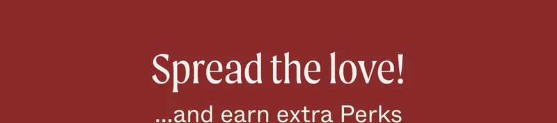 Spread the love! ...and earn extra Perks