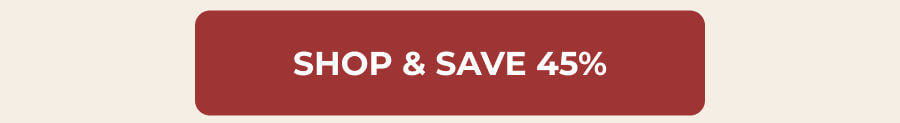 SHOP & SAVE 45%