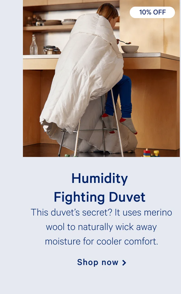 Humidity Fighting Duvet >> This duvet’s secret? It uses merino wool to naturally wick away moisture for cooler comfort. >> Shop now >>