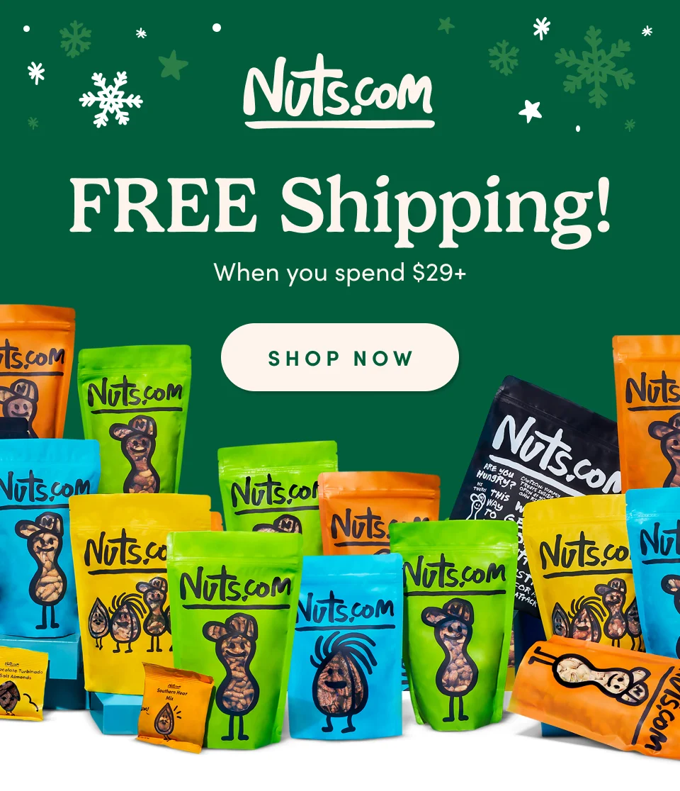 Nuts.com; Free Shipping!; When you spend $29+ ; SHOP NOW