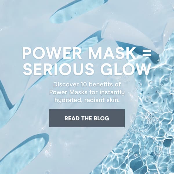 Discover 10 benefits of Power Masks for instantly hydrated, radiant skin.