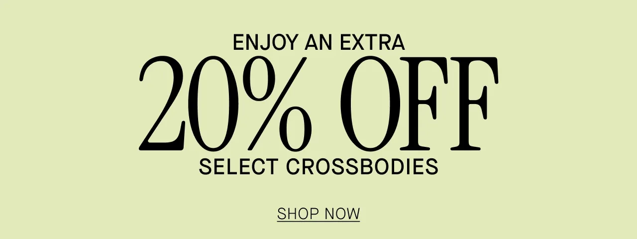 ENJOY AN EXTRA 20% OFF SELECT CROSSBODIES