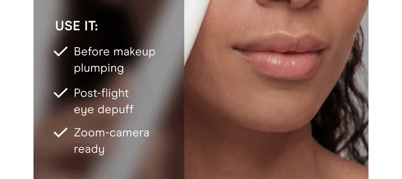 Use it: Before makeup plumping. Post-flight eye depuff. Zoom-camera ready.