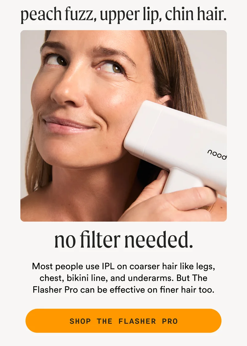 peach fuzz,  upper lip, chin hair. no filter needed. - SHOP THE FLASHER PRO