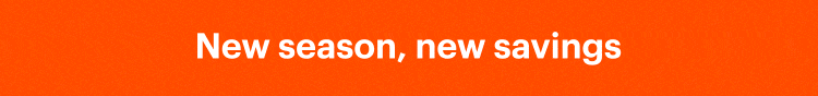 New season, new savings!