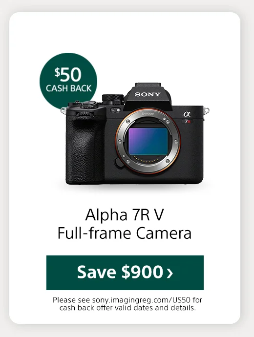 Cash back Alpha 7R V Full-frame Camera Save Please see sony.imagingreg.com/US50 for cash back offer valid dates and details.